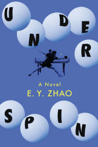 Title: Underspin: A Novel, Author: E. Y. Zhao