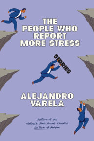 Title: The People Who Report More Stress: Stories, Author: Alejandro Varela