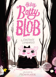 Title: Itty Bitty Betty Blob, Author: Constance Lombardo