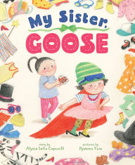 Title: My Sister, Goose, Author: Alyssa Satin Capucilli