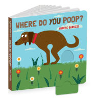 Title: Where Do You Poop? A potty training board book, Author: Agnese Baruzzi
