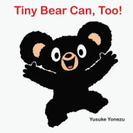 Title: Tiny Bear Can, Too!, Author: Yusuke Yonezu