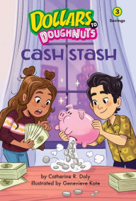 Title: Cash Stash (Dollars to Doughnuts Book 3): Savings, Author: Catherine Daly