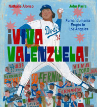 Title: ¡Viva Valenzuela!: Fernandomania Erupts in Los Angeles, Author: Nathalie Alonso