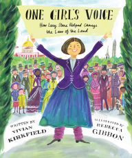 Title: One Girl's Voice: How Lucy Stone Helped Change the Law of the Land, Author: Vivian Kirkfield