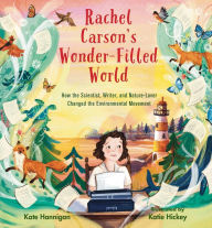 Title: Rachel Carson's Wonder-Filled World: How the Scientist, Writer, and Nature Lover Changed the Environmental Movement, Author: Kate Hannigan