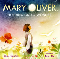 Title: Mary Oliver, Holding on to Wonder, Author: Erin Frankel