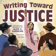 Title: Writing Toward Justice: The Life and Reporting of Alice A. Dunnigan, Author: Peggy Thomas