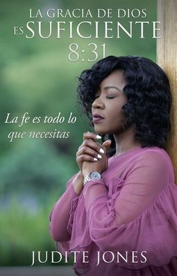 La gracia de Dios es suficiente 8: 31: La fe es todo lo que necesitas