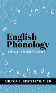 Title: English Phonology: A Manual to English Phonology, Author: Milton R Restituyo M Ed