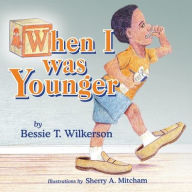 Title: When I was Younger, Author: Bessie T Wilkerson