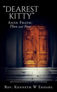 Title: Dearest Kitty: Anne Frank: Then and Now, Author: Kenneth Ekdahl