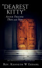 Dearest Kitty: Anne Frank: Then and Now