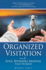 Title: Organized Visitation and Soul-Winning Manual That Worked, Author: Morris Lewis