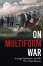 On Multiform War: Strategy, Revolution, and the Nine-Head Monster.
