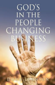 Title: GOD'S in the PEOPLE CHANGING BUSINESS, Author: Doug Johnson