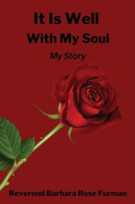 Title: It Is Well With My Soul: My Story, Author: Reverend Barbara Rose Furman