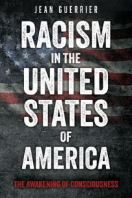 Title: Racism in the United States of America: The Awakening of Consciousness, Author: Jean Guerrier
