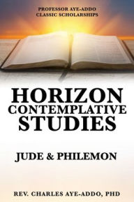 Title: Professor Aye-Addo Classic Scholarships Horizon Contemplative Studies: Jude & Philemon, Author: Charles Aye-Addo PhD