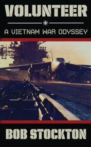 Title: Volunteer: A Vietnam War Odyssey, Author: Bob Stockton