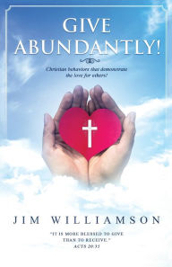 Title: Give Abundantly!, Author: Jim Williamson