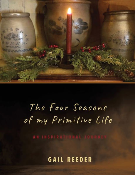 The Four Seasons of my Primitive Life: An Inspirational Journey