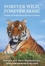 Forever Wild, Forever Home: The Story of The Wild Animal Sanctuary of Colorado