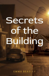 Title: Secrets of the Building, Author: Emma Beazley
