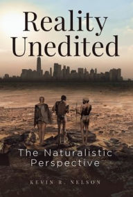 Title: Reality Unedited: The Naturalistic Perspective, Author: Kevin Nelson