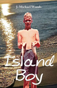 Title: Island Boy, Author: J Michael Woods