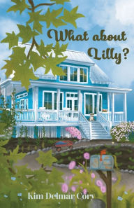 Title: What About Lilly?, Author: Kim Delmar Cory