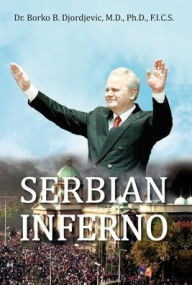 Title: Serbian Inferno, Author: Borko B Djordjevic