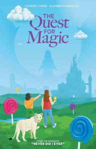 Title: Never Did I Ever: The Quest for Magic, Author: Cassidy Jones