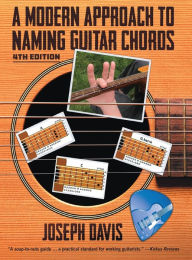 Title: A Modern Approach to Naming Guitar Chords Ed. 4, Author: Joseph Davis