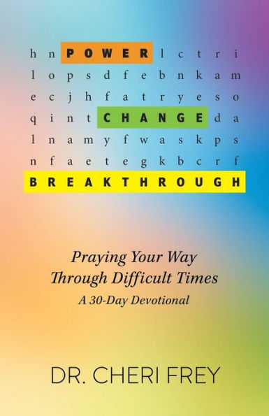 Power, Change, Breakthrough: Praying Your Way Through Difficult Times