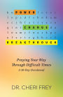 Power, Change, Breakthrough: Praying Your Way Through Difficult Times