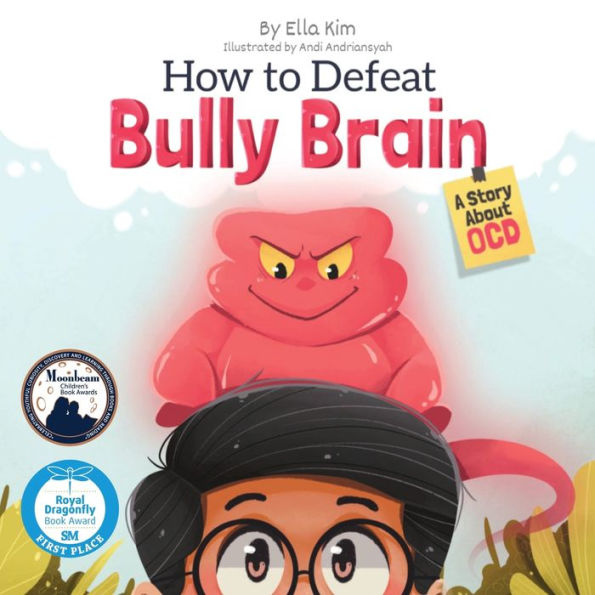 How To Defeat Bully Brain: A Story About OCD By Ella Kim, Andi ...