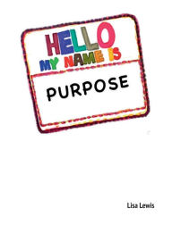 Title: My Name Is Purpose, Author: Lisa Lewis