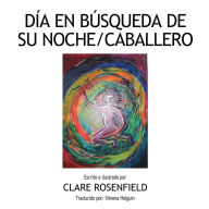 Title: Dia en Busqueda de Su Noche/Caballero, Author: Clare Rosenfield