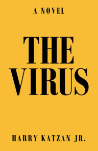 Title: The Virus: A Novel, Author: Harry Katzan Jr.