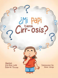 Title: ¿Mi Papi Tiene Cirr-Osis?, Author: Dra Rita Lepe