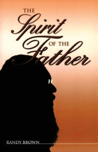 Title: The Spirit of the Father, Author: Randy Brown