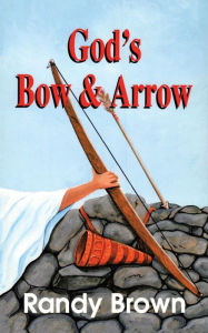 Title: God's Bow and Arrow, Author: Randy Brown