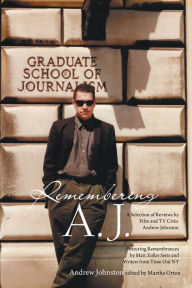 Title: Remembering A.J.: A Selection of Reviews by Film and Tv Critic Andrew Johnston, Author: Andrew Johnston