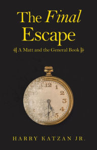 Title: The Final Escape: A Matt and the General Book, Author: Harry Katzan Jr.