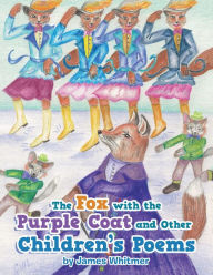 Title: The Fox with the Purple Coat and Other Children's Poems, Author: James Whitmer