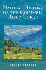 Title: Natural History of the Columbia River Gorge, Author: Robert Hogfoss