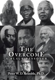 Title: The Overcome A Black Passover, Author: Peter W D Bramble PH D
