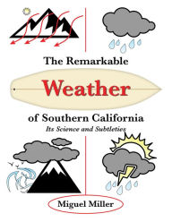 Title: The Remarkable Weather of Southern California: Its Science and Subtleties, Author: Miguel Miller