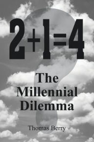 Title: 2+1=4 The Millennial Dilemma, Author: Thomas Berry
